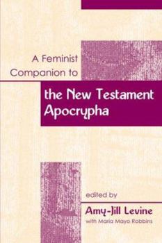 A Feminist Companion to the New Testament Apocrypha - Book #11 of the Feminist Companion to the New Testament and Early Christian Writings