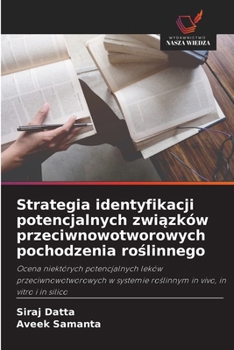 Strategia identyfikacji potencjalnych zwiazków przeciwnowotworowych pochodzenia roslinnego (Polish Edition)
