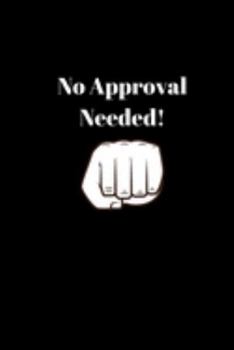 No Approval Needed: A fun, 6 x 9, blank lined notebook/journal
