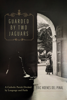 Paperback Guarded by Two Jaguars: A Catholic Parish Divided by Language and Faith Book