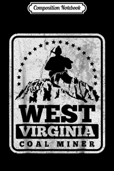 Composition Notebook: Mens West Virginia Coal Miner Gift Journal/Notebook Blank Lined Ruled 6x9 100 Pages