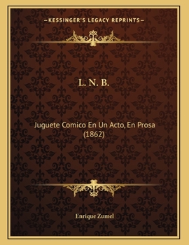 Paperback L. N. B.: Juguete Comico En Un Acto, En Prosa (1862) [Spanish] Book