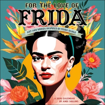 Calendar For the Love of Frida 2026 Wall Calendar: Art and Words Inspired by Frida Kahlo Book