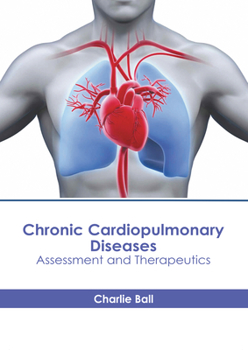 Hardcover Chronic Cardiopulmonary Diseases: Assessment and Therapeutics Book