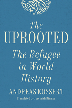 Hardcover The Uprooted: The Refugee in World History Book