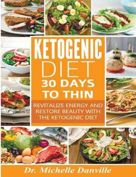 Paperback Ketogenic Diet: 30 Days to Thin: Revitalize energy and restore beauty with the Ketogenic diet. Book