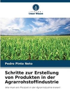 Paperback Schritte zur Erstellung von Produkten in der Agrarrohstoffindustrie [German] Book