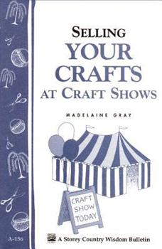 Paperback Selling Your Crafts at Craft Shows: Storey's Country Wisdom Bulletin A-156 Book