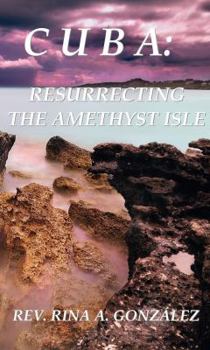 Paperback Cuba: Resurrecting the Amethyst Isle: A Book of Prophecies Book