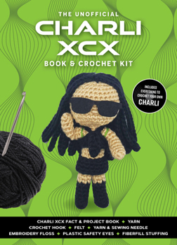 Unofficial Charli XCX Book and Crochet Kit: Includes Everything to Crochet Your Own Charli XCX