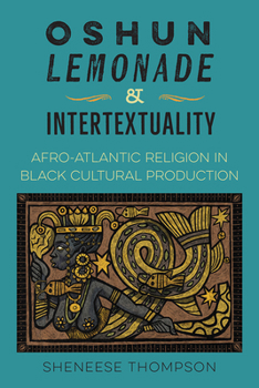 Paperback Oshun, Lemonade, and Intertextuality: Afro-Atlantic Religion in Black Cultural Production Book