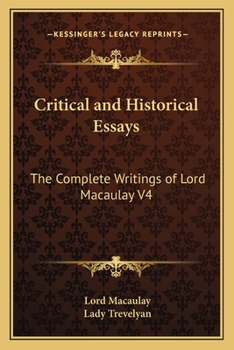 Critical and Historical Essays: The Complete Writings of Lord Macaulay V4