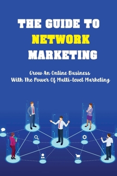 Paperback The Guide To Network Marketing: Grow An Online Business With The Power Of Multi-Level Marketing: Network Marketingsocial Media Posts Book