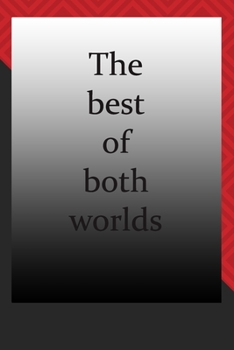 The best of both worlds : journal notebook : Life Inspirational Quotes Writing Journal / Notebook for Men & Women. Another Perfect Gift for Him & Her as journal ,notebook , Life Quotes .