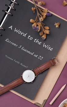 Paperback A Word to the Wise: Lessons I Learned at 22 Book