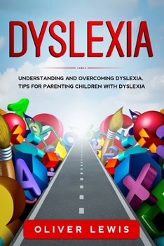 Paperback Dyslexia: Understanding and overcoming dyslexia, tips for parenting children with dyslexia Book