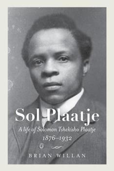 Sol Plaatje: A Life of Solomon Tshekisho Plaatje, 1876-1932 - Book  of the Reconsiderations in Southern African History