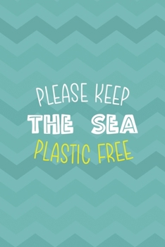 Please Keep The Sea Plastic Free: Notebook Journal Composition Blank Lined Diary Notepad 120 Pages Paperback Aqua Zigzag Recycle