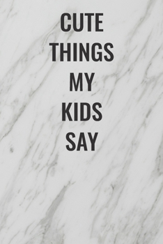 Cute Things My Kids Say: (Funny Office Journals) Blank Lined Journal Coworker Notebook Sarcastic Joke, Humor Journal, Original Gag Gift ... Retirement, Secret Santa or Christmas
