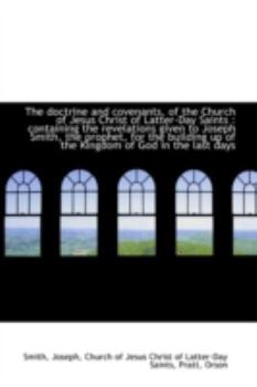 The Doctrine and Covenants, of the Church of Jesus Christ of Latter-Day Saints : Containing the Reve