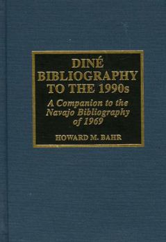 Hardcover Dine Bibliography to the 1990s: A Companion to the Navajo Bibliography of 1969 Book
