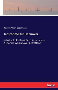 Paperback Trostbriefe für Hannover: nebst acht Postscripten die neuesten Zustände in Hannover betreffend [German] Book