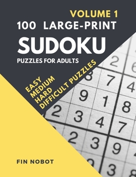 Paperback 100 Large-Print Sudoku Puzzles for Adults (Volume 1): Easy, Medium, Hard and Difficult Sudoku Puzzles (LARGE PUZZLES printed one per page) Book