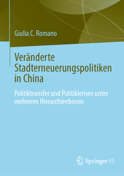 Veränderte Stadterneuerungspolitiken in China: Politikübertragung und Politiklernen unter mehreren Hierarchieebenen
