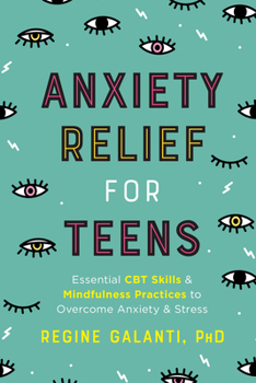 Paperback Anxiety Relief for Teens: Essential CBT Skills and Mindfulness Practices to Overcome Anxiety and Stress Book
