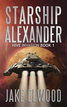 Starship Alexander - Book #1 of the Hive Invasion