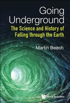 Hardcover Going Underground: The Science and History of Falling Through the Earth Book