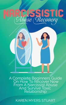 Healing from Narcissism: The Ultimate Guide To The Stages Of Recovering Your Personality From Narcissistic Disorder, Discover Compassion, Love For Others And Get Over The Addiction Of Self-Obsession