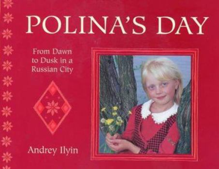 Hardcover Polina's Day: From Dawn to Dusk in a Russian City (A Child's Day) Book