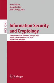 Paperback Information Security and Cryptology: 12th International Conference, Inscrypt 2016, Beijing, China, November 4-6, 2016, Revised Selected Papers Book