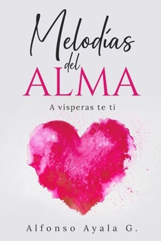 Paperback Melodías del Alma: A vísperas te ti (Poemas de amor y desamor) [Spanish] Book