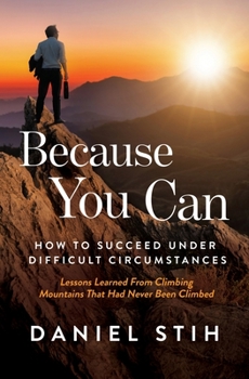 Paperback Because You Can: How to Succeed Under Difficult Circumstances: Lessons Learned From Climbing Mountains That Had Never Been Climbed Book