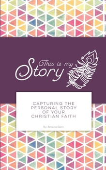 This is my Story: Capturing the Personal Story of Your  Christian Faith
