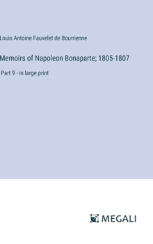 Hardcover Memoirs of Napoleon Bonaparte; 1805-1807: Part 9 - in large print Book