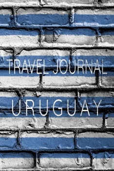 Travel Journal Uruguay: Blank Lined Travel Journal. Pretty Lined Notebook & Diary For Writing And Note Taking For Travelers.(120 Blank Lined Pages - 6x9 Inches)