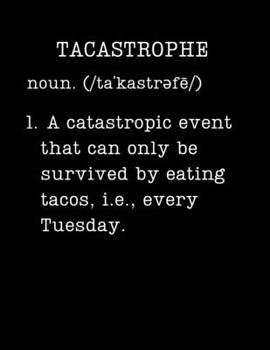 Paperback Tacastrophe - A Catastrophic Event That Can Only Be Survived By Eating Tacos, i.e., Every Tuesday: Taco Gifts For Taco Lovers - 2020 Weekly Planner: A Book