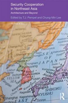 Hardcover Security Cooperation in Northeast Asia: Architecture and Beyond Book