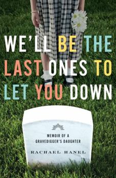 Paperback We'll Be the Last Ones to Let You Down: Memoir of a Gravedigger's Daughter Book