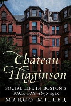 Hardcover Château Higginson: Social Life in Boston's Back Bay, 1870-1920 Book