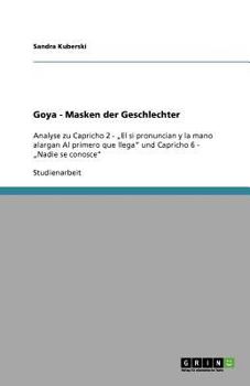 Paperback Goya - Masken der Geschlechter: Analyse zu Capricho 2 - "El si pronuncian y la mano alargan Al primero que llega" und Capricho 6 - "Nadie se conosce" [German] Book