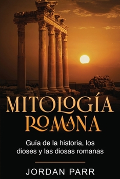 Paperback Mitología romana: Guía de la historia, los dioses y las diosas romanas [Spanish] Book