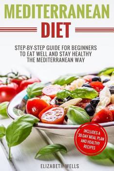 Paperback Mediterranean Diet: Step-By-Step Guide For Beginners To Eat Well And Stay Healthy The Mediterranean Way Book