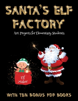Paperback Art Projects for Elementary Students (Santa's Elf Factory): Make your own elves by cutting and pasting the contents of this book. This book is designe Book