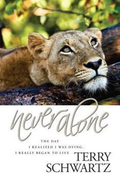 Paperback Never Alone: The Day I Realized I Was Dying, I Really Began to Live Book