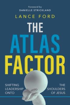 Paperback The Atlas Factor: Shifting Leadership Onto the Shoulders of Jesus Book