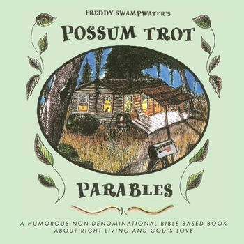 Paperback Freddy Swampwater's Possum Trot Parables: A Humorous Non-Denominational Bible Based Book About Right Living and God's Love Book